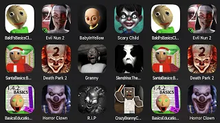 Baldi's Basics,Evil Nun 2,Baby In Yellow,Scary Child,Santa Baldi's Basics,Death Park 2,Granny,R.I.P