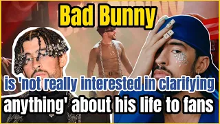 Bad Bunny is 'not really interested in clarifying anything' about his life to fans##BadBunny