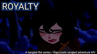 ROYALTY || Tangled the series / Rapunzels tangled adventure || MV