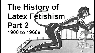 The History of Latex Fetishism - Part 2