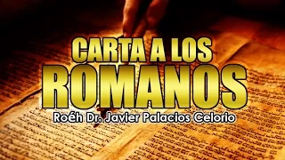 CARTA A LOS ROMANOS (Parte1) - Roeh Dr. Javier Palacios Celorio