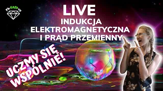 LIVE indukcja elektromagnetyczna i prąd przemienny - uczmy się wspólnie! :)