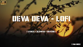 4k Deva Deva Song in [ Lofi - Lyrics - Slowed - Reverb ]