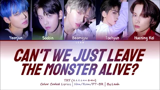 TXT (투모로우바이투게더) - Can't We Just Leave The Monster Alive? | Han/Rom/PT-BR | Color Coded Lyrics