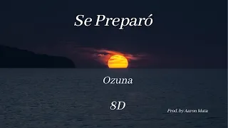 Ozuna - Se Preparó | 8D Audio