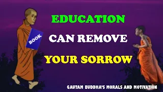 THIS IS HOW EDUCATION CAN REMOVE YOUR SORROW | BUDDHIST STORY ON ESSENCE OF EDUCATION |