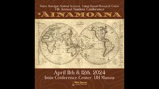 Lāhui Research Center 2024 7th Annual Student Conference: ʻĀinamoana (DAY 1)