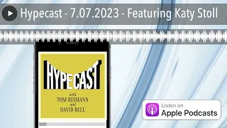 Hypecast - 7.07.2023 - Featuring Katy Stoll