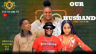 OUR HUSBAND💕 SEASON FULL MOVIE Part 1 (AWO YAA KYEKYEKU SLY ESI MAVEE)💥