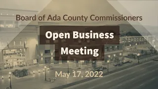 Board of Ada County Commissioners – Open Business Meeting – May 17, 2022