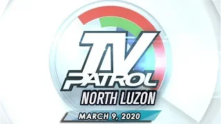 TV Patrol North Luzon - March 9, 2020