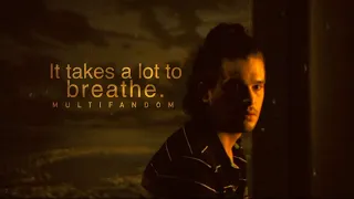 It takes a lot to breathe | Multifandom