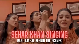 Sehar Khan Singing | Rang Mahal | Rang Mahal Behind The Scenes | Mahpara BTS | Sehar Khan BTS