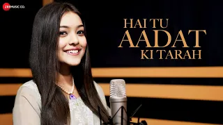 Hai Tu Aadat Ki Tarah - Official Music Video | Nishtha Sharma | Anjjan Bhattacharya | Kumaar