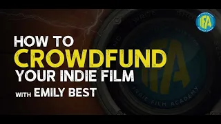 Crowdfunding Masterclass with Seed & Spark's Emily Best // Indie Film Academy Podcast