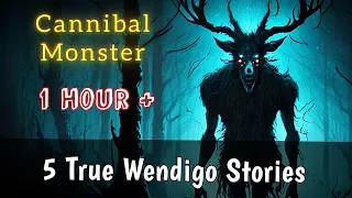 5 True Wendigo Encounter Horror Stories 1 Hour +