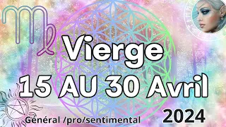 ♍ VIERGE  🫧 15 au 30 AVRIL🧿Le meilleur est devant vous 🙏  ..🌼2024