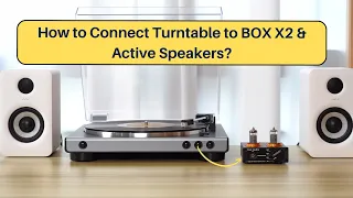 How to Connect Turntable to Fosi Audio BOX X2 & Active Speakers?