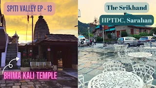 Hotel The Shrikhand HPTDC | Bhimakali Temple | Sarahan Tour | Spiti Valley Trip | Last Episode