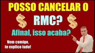 POSSO CANCELAR O RMC?