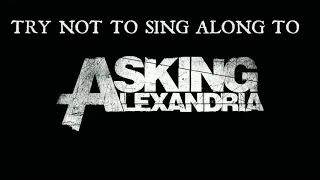 try not to sing along ASKING ALEXANDRIA edition