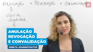 Desvendando Anulação, Revogação e Convalidação de Atos Administrativos | Direito Administrativo