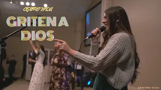 GRITEN A DIOS || SHOUT UNTO GOD || CENTRO VIDA 🔥🙌🏼🔥