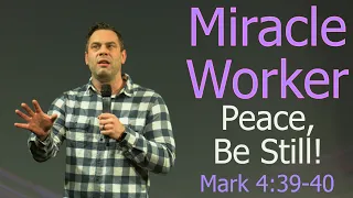 Miracle Worker: Peace, Be Still - Mark 4:39-40