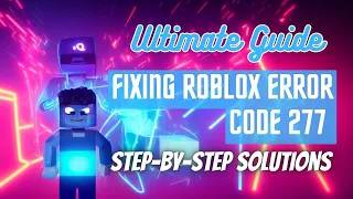 Ultimate Guide: How to Fix Roblox Error Code 277 | Roblox Disconnected Please Check Your Internet