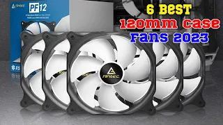 Best 120mm Case Fans 2023 || Best 120mm case fans || 6 Best 120mm case fans ||