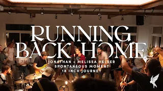 "Running Back Home" | Jonathan & Melissa Helser | Spontaneous | 18 Inch Journey Worship Night