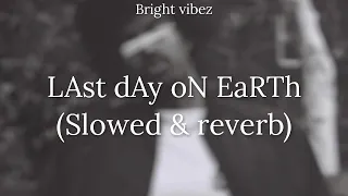 Tai Verdes - LAst dAy oN EaRTh - (Slowed & Reverb) - Bright Vibez