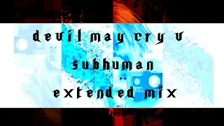 SUBHUMAN (Theme of Dante - Extended Mix) - Devil May Cry 5 Remix