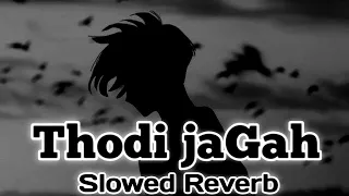 Thodi jaGAh ||Arjit Singh || Slowed and Reverb|| sherozlofi || lofi song || trending ||