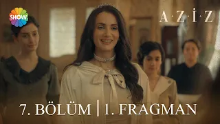 Aziz 7. Bölüm 1. Fragman | "Sizi Mısır Prensesi Fevziye ile tanıştırayım!"