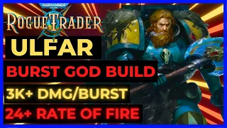 W40K: ROGUE TRADER - ULFAR Burst GOD Space Marine Build: 3K+ DMG/BURST, 24+ RoF! - UNFAIR Ready