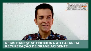 Regis Danese se emociona ao falar sobre recuperação de grave acidente | Domingo Espetacular