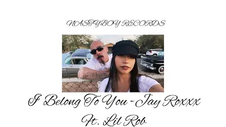 I belong to you- Jay Roxxx ft Lil Rob LYRICS