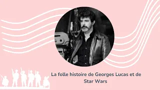 La folle histoire de Georges Lucas et Star Wars.