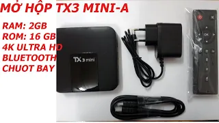 Mở Hộp và Trải Nghiệm Android Tivi Box TX3 Mini A (RAM 4GB, ROM 16GB, 4K UltraHD)