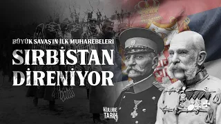 Büyük Savaş'ın ilk muharebeleri: Sırbistan direniyor! - 1. Dünya Savaşı'nın Uzun Hikayesi #3