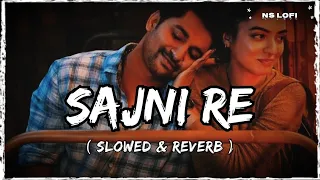 Sajni Re (Slowed + Reverb) Arijit Singh | Laapata Ladies | Love Mashup Song 2024 | Ns Lofi