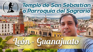 Templo De San Sebastián ó Parroquia del Sagrario - León - 📷 Peregrinando con el Padre Arturo Cornejo