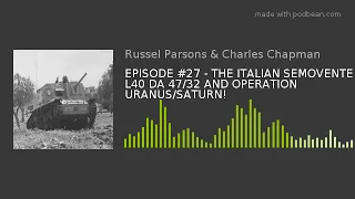 EPISODE #27 - THE ITALIAN SEMOVENTE L40 DA 47/32 AND OPERATION URANUS/SATURN!