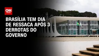 Brasília tem dia de ressaca após 3 derrotas do Governo | CNN NOVO DIA