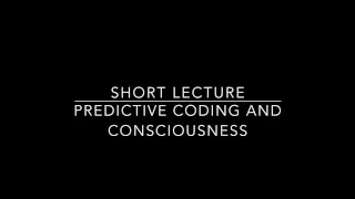 Lecture on predictive coding and consciousness