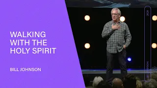 Walking in the Spirit - Bill Johnson (Full Sermon) | Bethel Church