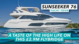 A taste of the high life on this £2.9m flybridge | Sunseeker 76 Yacht tour | Motor Boat & Yachting