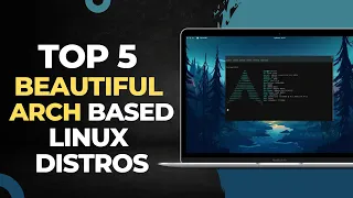 Top 5 Beautiful Arch Linux Distros in 2023