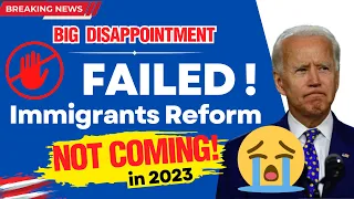 BIG UPDATES: IMMIGRATION REFORM IS NOT COMING IN 2023 !!!  NO EAD, NO GREEN CARD & US VISAS